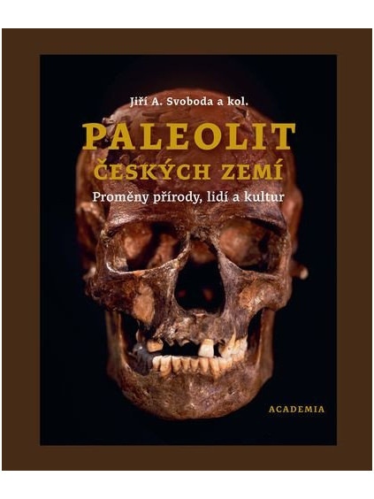 Paleolit českých zemí - Proměny přírody, lidí a kultur
