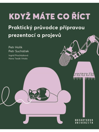 Když máte co říct - Praktický průvodce přípravou prezentací a projevů