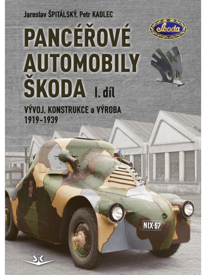 Panceřové automobily Škoda - Vývoj, konstrukce a výroba 1919-1939, 1. díl