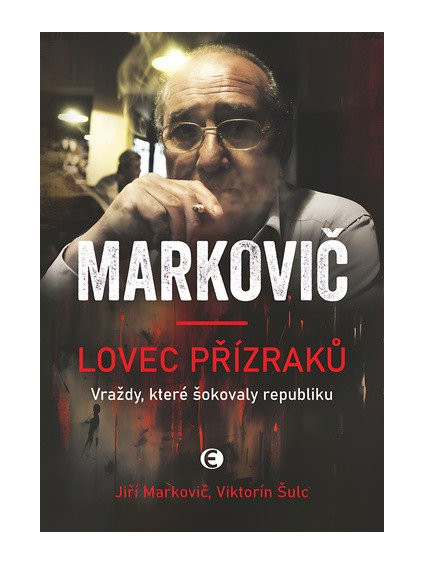Markovič: Lovec přízraků - Vraždy, které šokovaly republiku