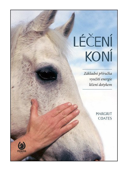Léčení koní - Základní příručka využití energie léčení dotykem
