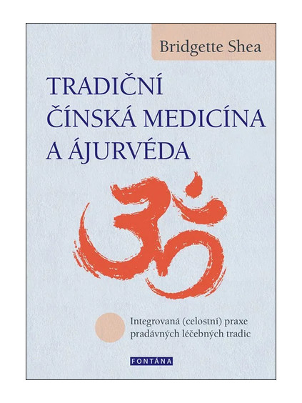 Tradiční čínská medicína a ájurvéda - Integrovaná (celostní) praxe pradávných lécebných tradic