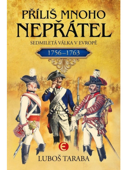 Příliš mnoho nepřátel - Sedmiletá válka v Evropě 1756–1763