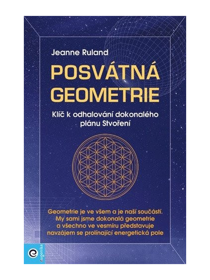 Posvátná geometrie - Klíč k odhalování dokonalého plánu Stvoření