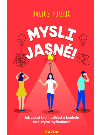 Mysli jasně! - Jak získat klid, nadhled a kontrolu nad svými myšlenkami