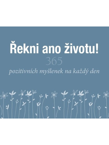 Řekni ano životu! - 365 pozitivních myšlenek na každý den