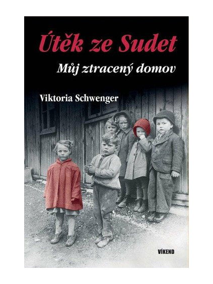 Útěk ze Sudet - Můj ztracený domov