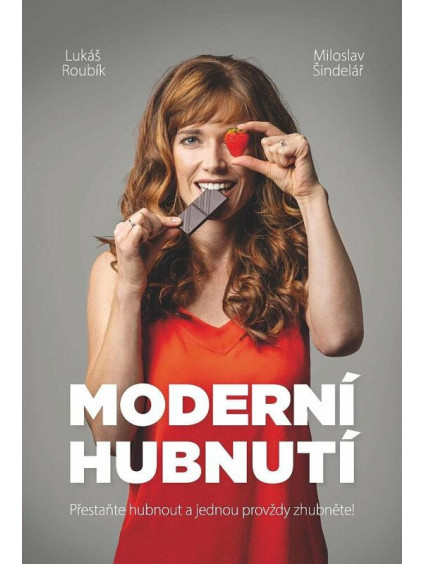 Moderní hubnutí - Přestaňte hubnout a jednou provždy zhubněte!