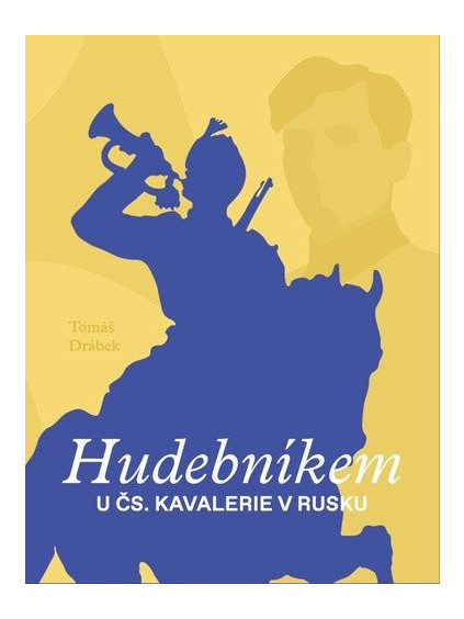 Hudebníkem u čs. kavalerie v Rusku