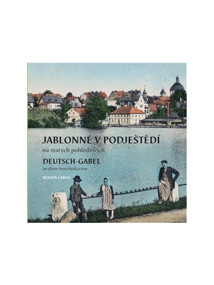 Jablonné v Podještědí na starých pohlednicích / Deutsch-Gabel in alten Ansichtskarten