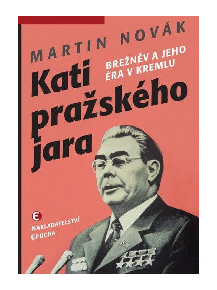 Kati pražského jara - Brežněv a jeho éra v Kremlu