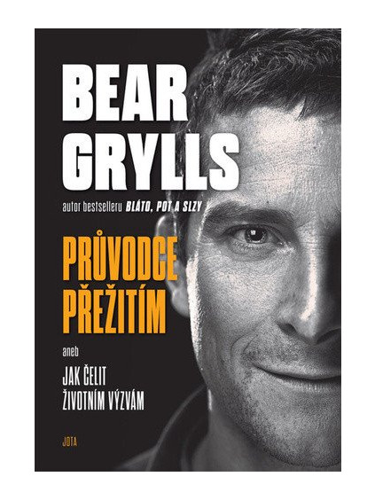 Bear Grylls. Průvodce přežití aneb Jak čelit životním výzvám