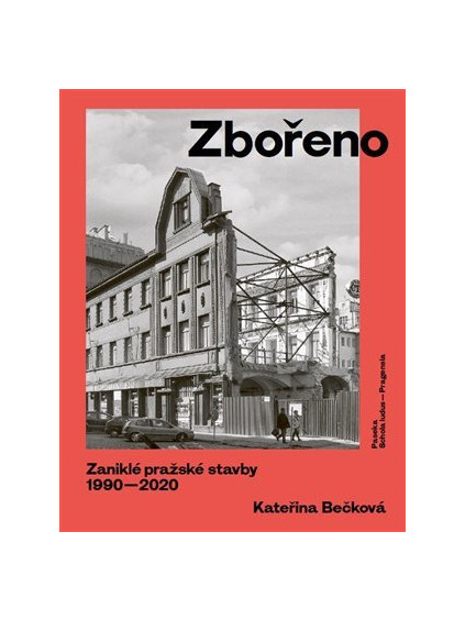 Zbořeno: Zaniklé pražské stavby 1990-2020