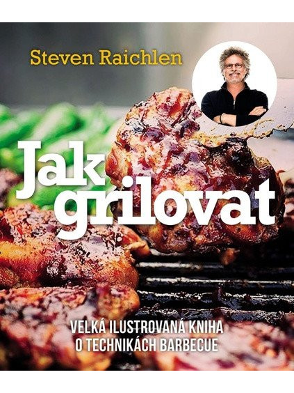 Jak grilovat - Velká ilustrovaná kniha o technikách barbecue