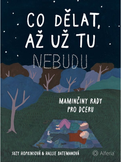 Co dělat, až už tu nebudu - Maminčiny rady pro dceru