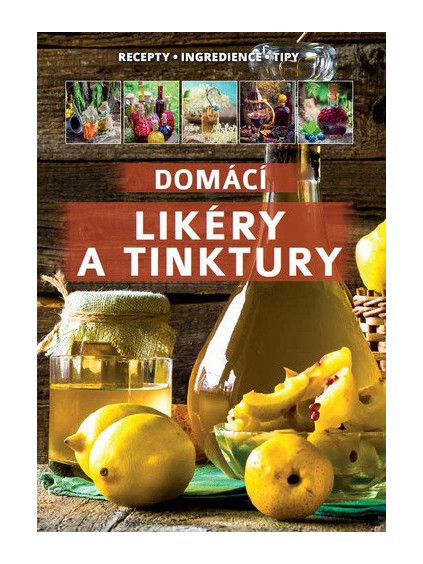 Domácí likéry a tinktury / Recepty, Ingredience,Tipy