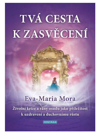 Tvá cesta k zasvěcení - Životní krize a rány osudu jako příležitost k uzdravení a duchovnímu růstu