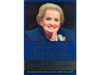 Madeleine Albrightová: Doporučení budoucímu prezidentovi