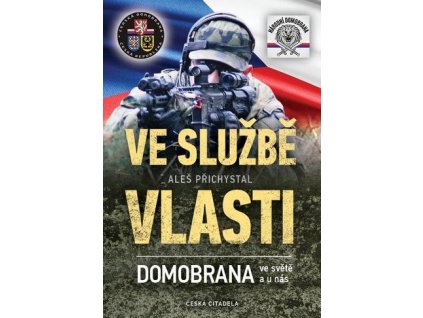 Ve službě vlasti - Domobrana ve světě i u nás - Aleš Přichystal