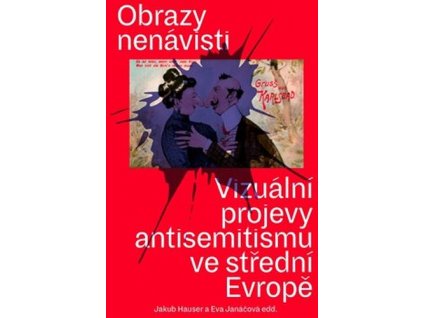 Obrazy nenávisti - Vizuální projevy antisemitismu ve střední Evropě