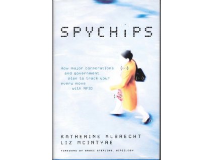 Spychips: How Major Corporations and Government Plan to Track Your Every Move with RFID - Katherine Albrecht