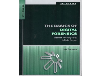 The Basics of Digital Forensics: The Primer for Getting Started in Digital Forensics - John Sammons
