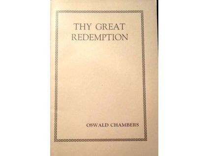 Oswald Chambers: Thy Great Redemption