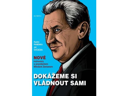 Radim Panenka, Jiří Ovčáček: Dokážeme si vládnout sami - Nové rozhovory s prezidentem Milošem Zemanem