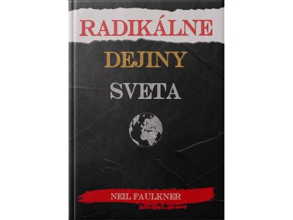 RADIKÁLNE DEJINY SVETA - Neil FAULKNER