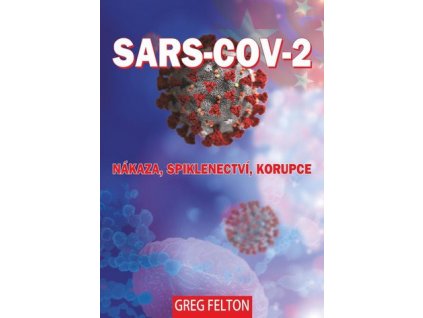 SARS-CoV-2: Nákaza, Spiklenectví, Korupce - Greg Felton