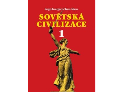 Sovětská civilizace 1 - Kara-Murza Sergej Georgijevič