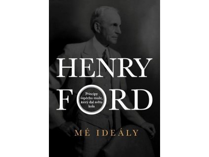 Henry Ford - Mé ideály