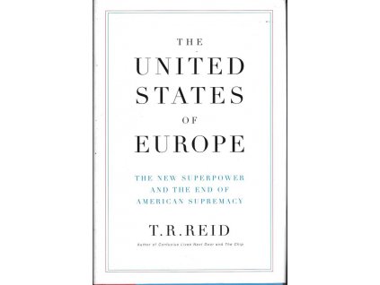 The United States of Europe: The New Superpower and the End of American Supremacy - T. R. Reid