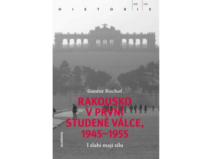 Rakousko v první studené válce 1945-1955 - Bischof, Günter