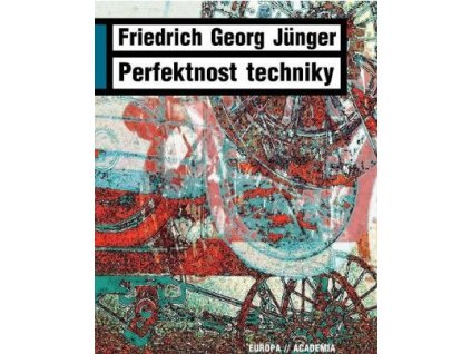 Fridrich Georg Jünger: Perfektnost techniky