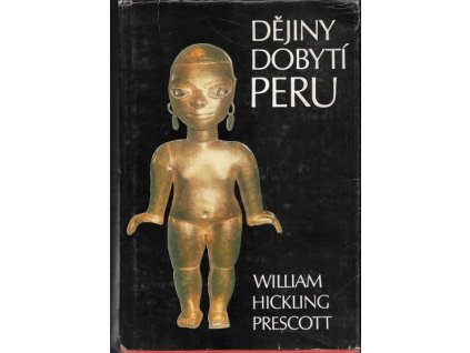 Dějiny dobytí Peru - William Hickling Prescott