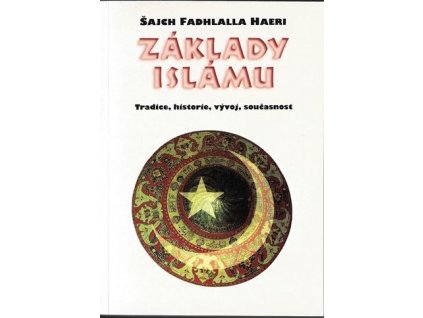 Základy islámu - tradice, historie, vývoj, současnost - Shaykh Fadhlalla Haeri