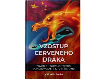 VZOSTUP ČERVENÉHO DRAKA. Pôvod a hrozba čínskeho tajného vesmírneho programu - Michael E. SALLA