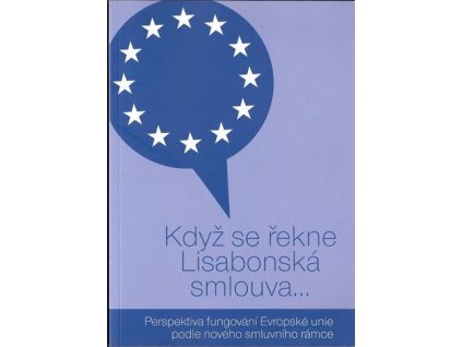 Když se řekne Lisabonská smlouva : perspektiva fungování Evropské unie podle nového smluvního rámce