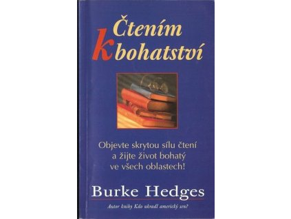 Čtením k bohatství. Objevte skrytou sílu čtení a žijte život bohatý ve všech oblastech! - Burke Hedges
