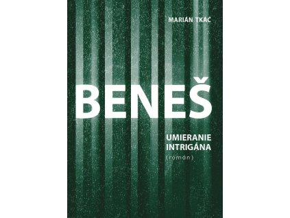 Beneš, umieranie intrigána - Marián Tkáč