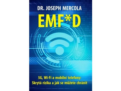 EMF*D - 5G, Wi-Fi a mobilní telefony: Skrytá rizika a jak se chránit? - Joseph Mercola