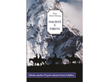 Peter Meier-Hüsing: Nacisté v Tibetu. Záhada expedice SS pod vedením Ernsta Schäfera