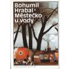 Městečko u vody - Bohumil Hrabal