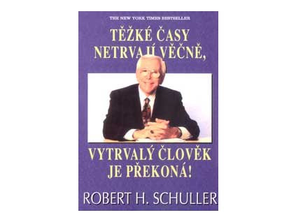 Těžké časy netrvají věčně - Schuller Robert H.