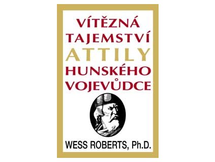 Vítězná tajemství attily hunského vojevůdce - Roberts Wess