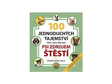 100 jednoduchých tajemství, proč jsou pro nás psi zdrojem šťestí - Niven David Ph.D.
