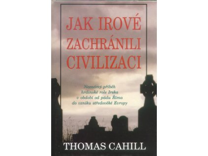 Jak Irové zachránili civilizaci  - Cahill Thomas