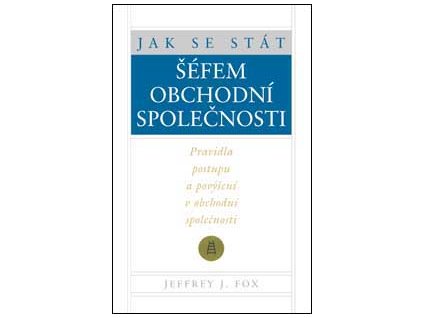 Jak se stát šéfem obchodní společnosti - Fox Jeffrey