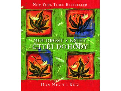 Moudrost z knihy čtyři dohody  - Ruiz Don Miguel